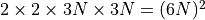 2 \times 2 \times 3N \times 3N = (6N)^2